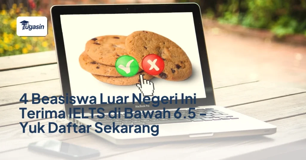 4 Beasiswa Luar Negeri Ini Terima IELTS di Bawah 6.5 – Yuk Daftar Sekarang