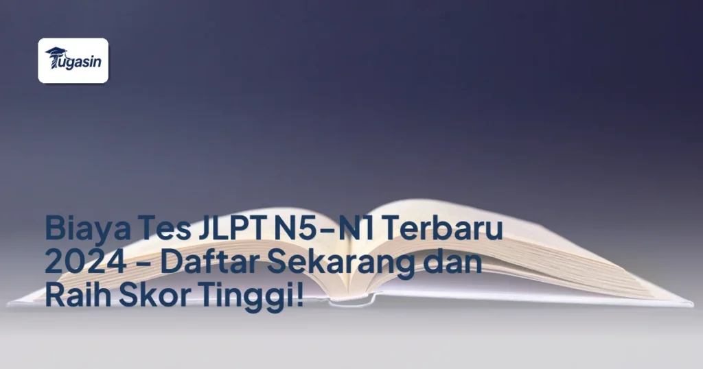 Biaya Tes JLPT N5-N1 Terbaru 2024 – Daftar Sekarang dan Raih Skor Tinggi!
