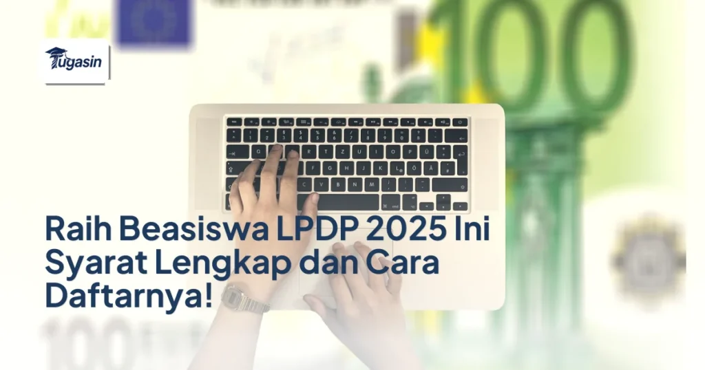Raih Beasiswa LPDP 2025 Ini Syarat Lengkap dan Cara Daftarnya!