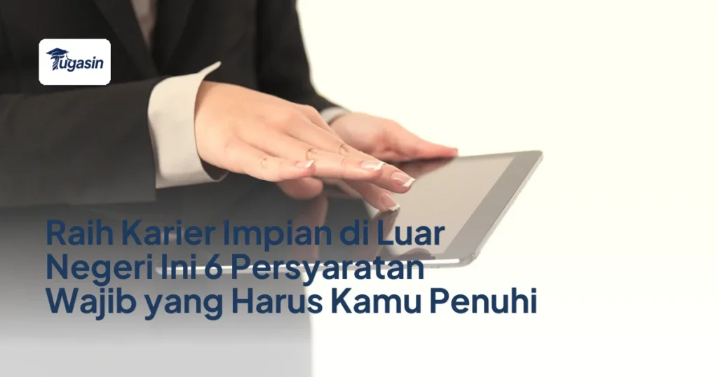 Raih Karier Impian di Luar Negeri Ini 6 Persyaratan Wajib yang Harus Kamu Penuhi